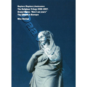 Rupture / Rapture / Jouissance: The Religious Trilogy | Stabat Mater / Now I Am Yours / The silence is Baroque  |   DVD